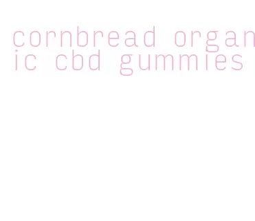 cornbread organic cbd gummies