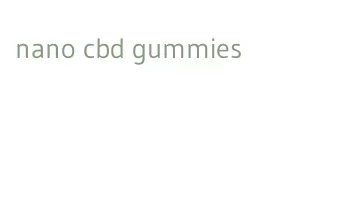 nano cbd gummies