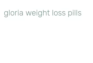 gloria weight loss pills