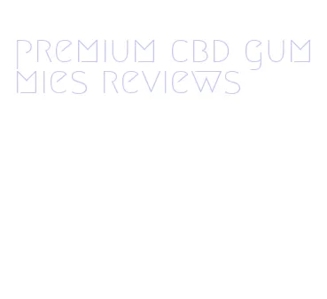 premium cbd gummies reviews