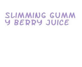 slimming gummy berry juice