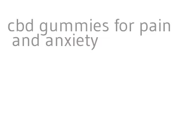 cbd gummies for pain and anxiety
