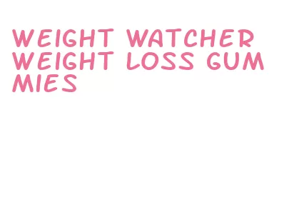 weight watcher weight loss gummies