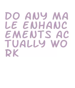 do any male enhancements actually work