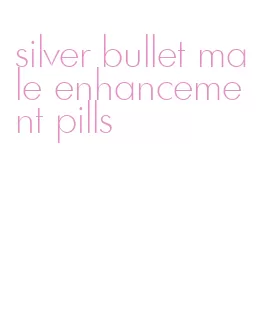 silver bullet male enhancement pills