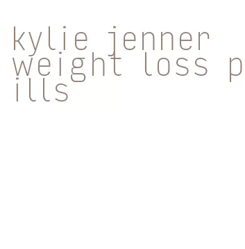kylie jenner weight loss pills