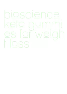 bioscience keto gummies for weight loss