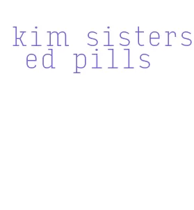 kim sisters ed pills