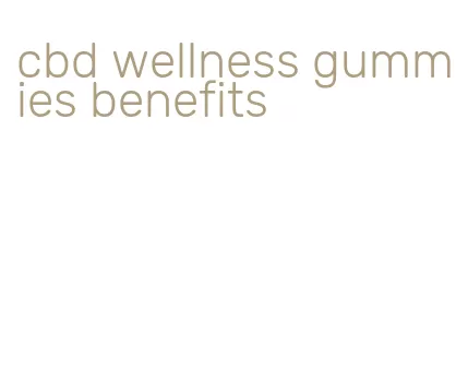 cbd wellness gummies benefits