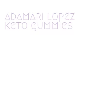 adamari lopez keto gummies
