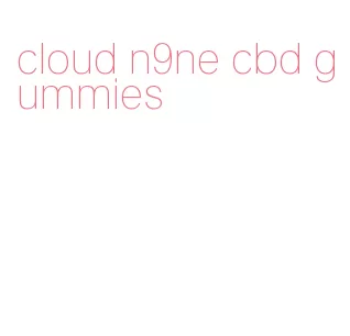cloud n9ne cbd gummies