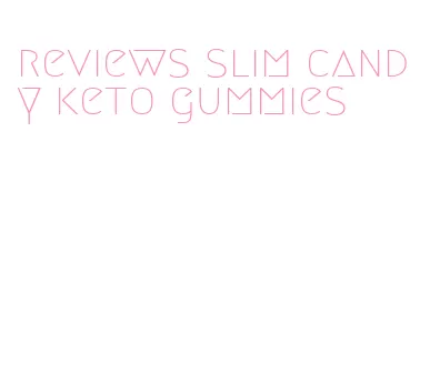 reviews slim candy keto gummies