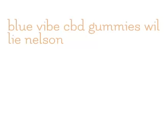 blue vibe cbd gummies willie nelson