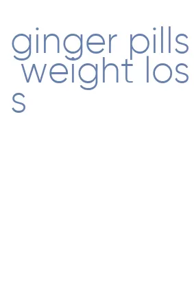 ginger pills weight loss