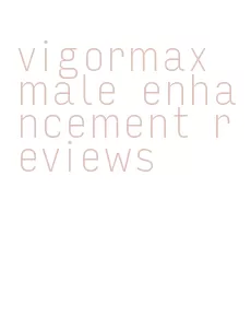 vigormax male enhancement reviews