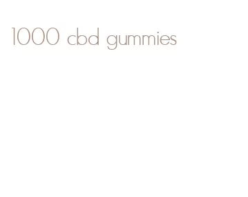 1000 cbd gummies