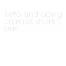 keto and acv gummies shark tank