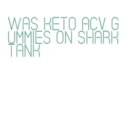 was keto acv gummies on shark tank