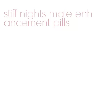stiff nights male enhancement pills