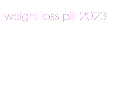 weight loss pill 2023