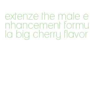 extenze the male enhancement formula big cherry flavor