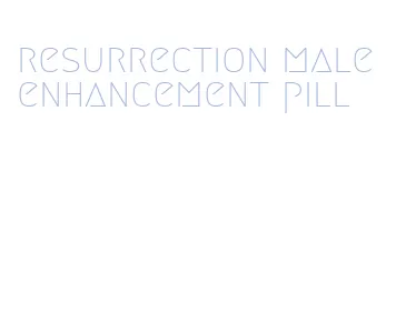 resurrection male enhancement pill