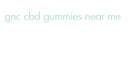 gnc cbd gummies near me