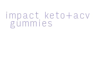 impact keto+acv gummies