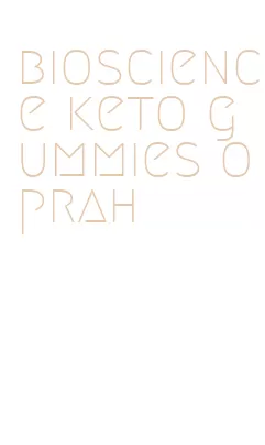 bioscience keto gummies oprah