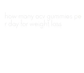 how many acv gummies per day for weight loss