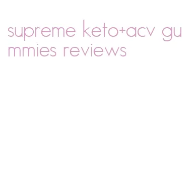 supreme keto+acv gummies reviews