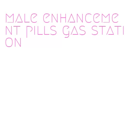 male enhancement pills gas station