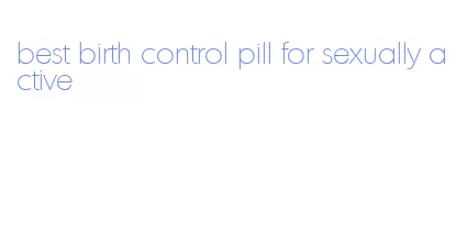 best birth control pill for sexually active