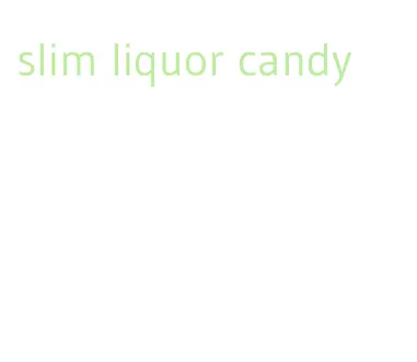 slim liquor candy