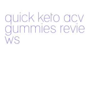 quick keto acv gummies reviews
