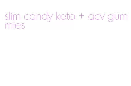 slim candy keto + acv gummies