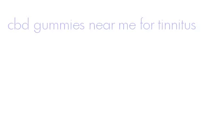 cbd gummies near me for tinnitus