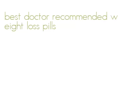 best doctor recommended weight loss pills