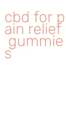 cbd for pain relief gummies