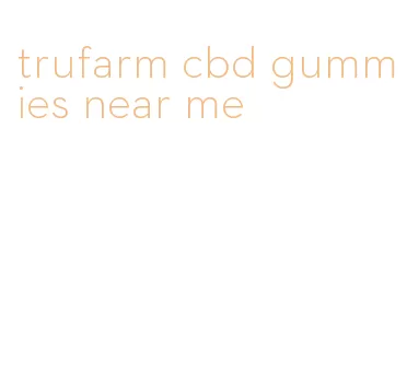 trufarm cbd gummies near me