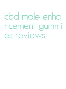 cbd male enhancement gummies reviews