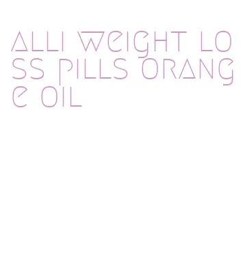 alli weight loss pills orange oil