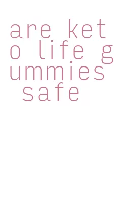 are keto life gummies safe