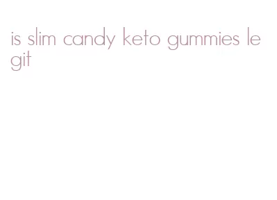 is slim candy keto gummies legit