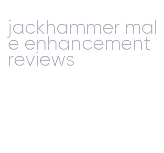 jackhammer male enhancement reviews