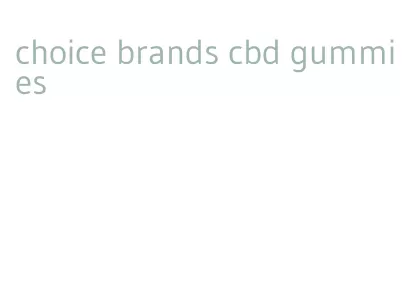choice brands cbd gummies