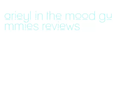 arieyl in the mood gummies reviews