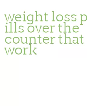 weight loss pills over the counter that work