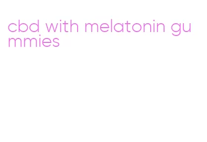 cbd with melatonin gummies