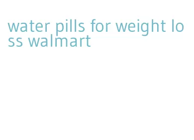 water pills for weight loss walmart
